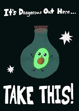 It’s Dangerous Out Here Take This Avocado