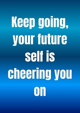 Keep going, your future self