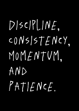 Discipline, Consistency, Momentum, and Patience