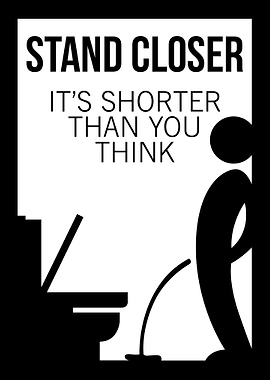 Stand Closer Funny Bathroom Sign