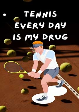 Tennis Every Day Is My Drug