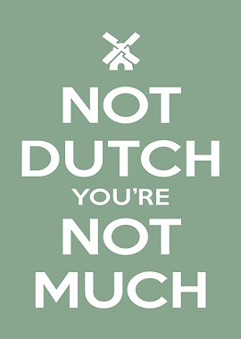 Not Dutch, You're Not Much Poster