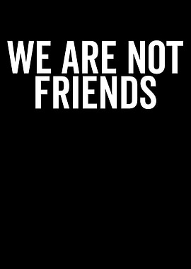 We Are Not Friends Text Art