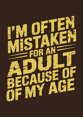 I'm Often Mistaken As An Adult Because Of My Age