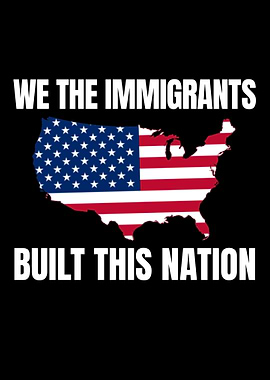 We the Immigrants Built This Nation