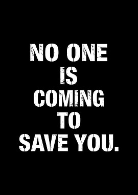 No One Is Coming To Save You