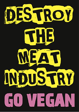 Destroy the Meat Industry Go Vegan