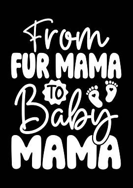 From Fur Mama to Baby Mama