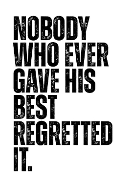 Nobody who ever gave his best regretted it