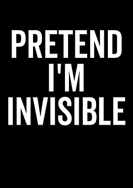 Pretend I'm Invisible Text Art