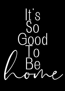 It's So Good To Be Home