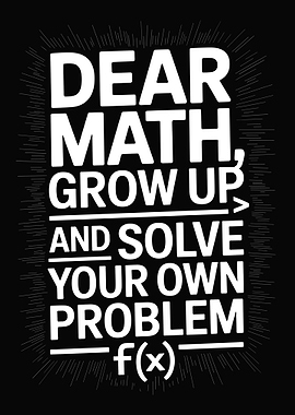 Dear Math, Solve Your Own Problem