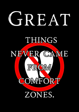 Great Things Never Came From Comfort