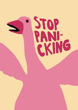 Stop Panicking Pink Goose Illustration