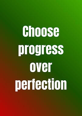 Choose Progress Over Perfection