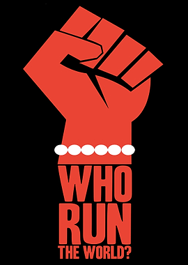 Empowered Fist: Who Run the World?