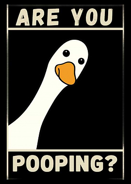 Are You Pooping Silly Goose