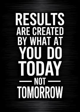 Results are created by what you do