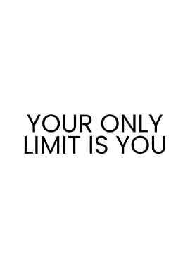 Your Only Limit Is You