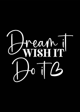 Dream It Wish It Do It Typography Art