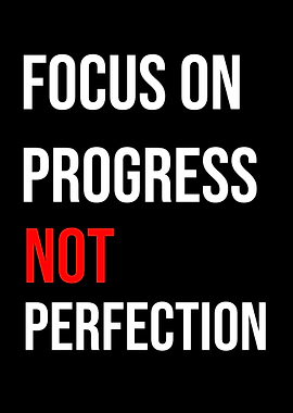 Focus on Progress, Not Perfection