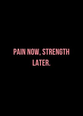 Pain Now, Strength Later