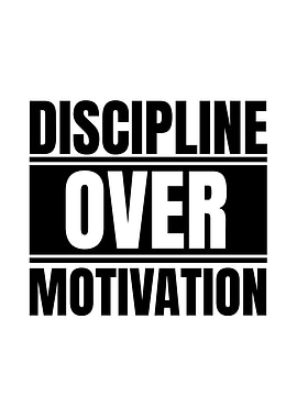Discipline Over Motivation