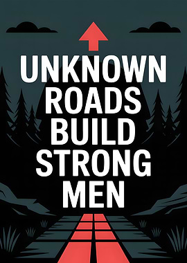 Unknown Roads Build Strong Men