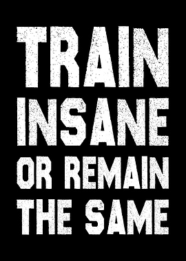 Train Insane Or Remain The Same Gym & Fitness Wall Art for Intensity & Discipline