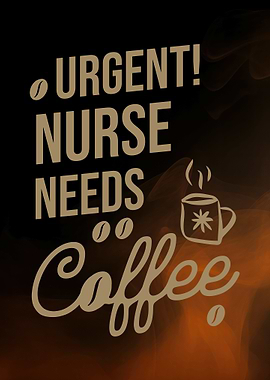 Urgent Nurse Needs Coffee