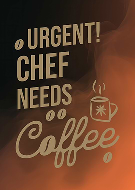 Urgent Chef Needs Coffee