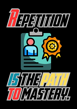 Repetition is the path to mastery