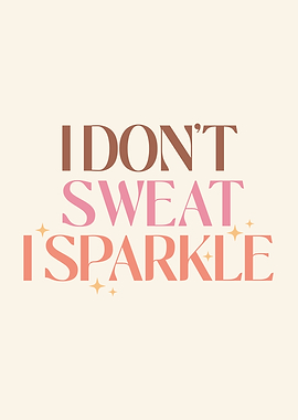 I Don't Sweat I Sparkle