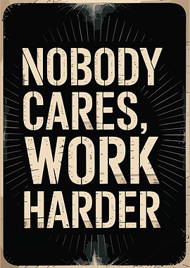 Nobody Cares, Work Harder No Excuses Motivation
