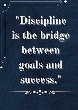 Discipline is the bridge to success