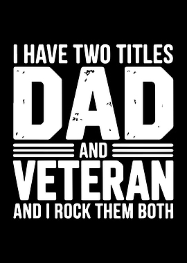 I Have Two Titles Dad And Veteran And I Rock Them Both