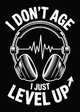 I Don’t Age, I Just Level Up Gamer & Music Vibes