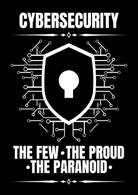 Cybersecurity: The Few, The Proud, The Paranoid