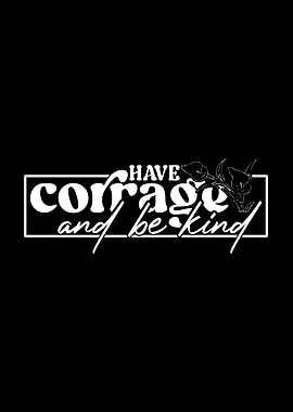 Have Courage and Be Kind