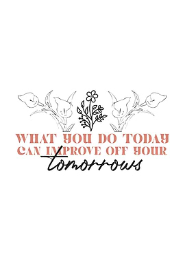 Inspirational Floral Quote: Improve Tomorrows