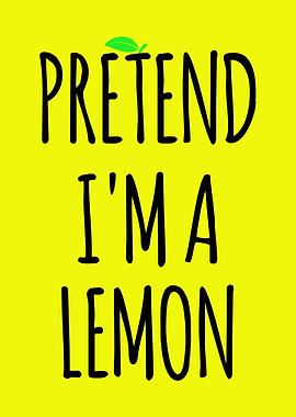 Pretend I'm a Lemon Text Art