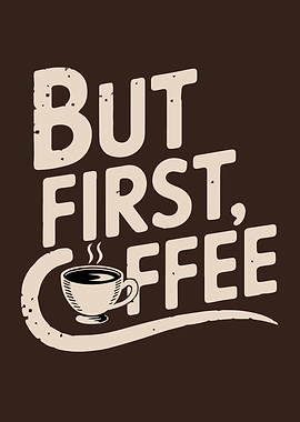 But First, Coffee Graphic Art