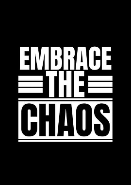 Embrace the Chaos