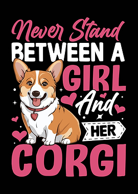 Never Stand Between Girl and Corgi