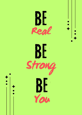 Be Real, Be Strong, Be You