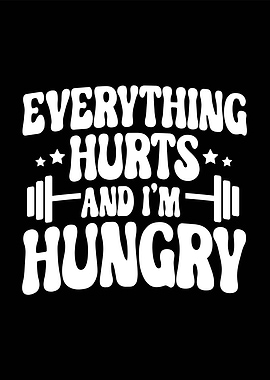 Everything Hurts and I'm Hungry