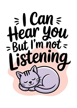 I Can Hear You But I'm Not Listening Cat