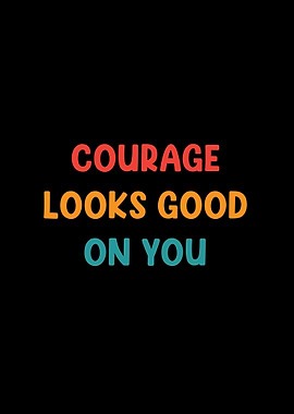 Courage Looks Good On You Retro Text