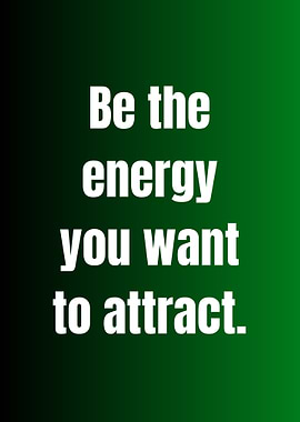 Motivational Quote: Be the Energy