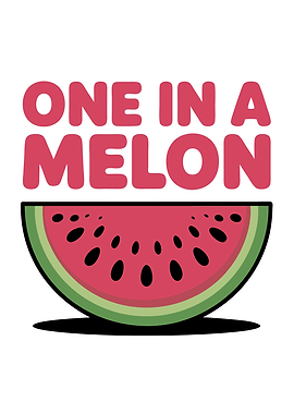 One In A Melon Watermelon Pun